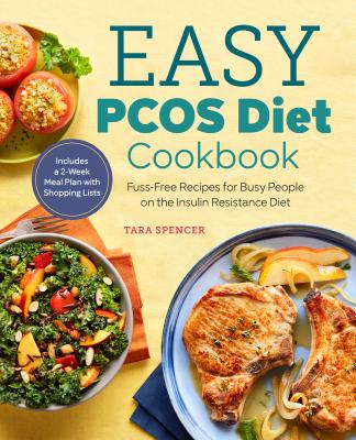 The Easy Pcos Diet Cookbook: Fuss-Free Recipes for Busy People on the Insulin Resistance Diet - Tara Spencer