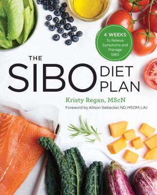 The Sibo Diet Plan: Four Weeks to Relieve Symptoms and Manage Sibo - Kristy Regan