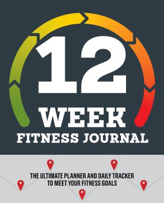 12-Week Fitness Journal: The Ultimate Planner and Daily Tracker to Meet Your Fitness Goals - Rockridge Press