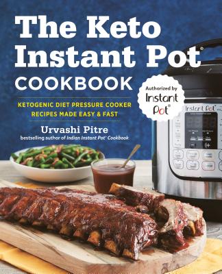 The Keto Instant Pot Cookbook: Ketogenic Diet Pressure Cooker Recipes Made Easy and Fast - Urvashi Pitre