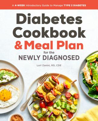 Diabetic Cookbook and Meal Plan for the Newly Diagnosed: A 4-Week Introductory Guide to Manage Type 2 Diabetes - Lori Zanini
