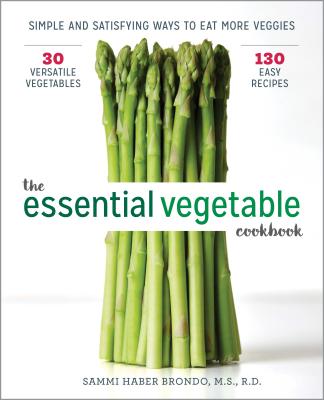 The Essential Vegetable Cookbook: Simple and Satisfying Ways to Eat More Veggies - Sammi Haber Brondo