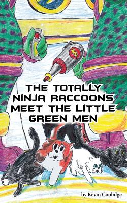 The Totally Ninja Raccoons Meet the Little Green Men - Kevin Coolidge