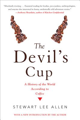 The Devil's Cup: A History of the World According to Coffee: A History of the World According to Coffee - Stewart Lee Allen