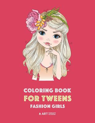 Coloring Book for Tweens: Fashion Girls: Fashion Coloring Book, Fashion Style, Clothing, Cool, Cute Designs, Coloring Book For Girls of all Ages - Art Therapy Coloring