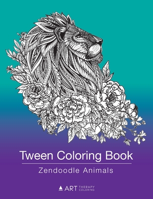 Tween Coloring Book: Zendoodle Animals: Colouring Book for Teenagers, Young Adults, Boys, Girls, Ages 9-12, 13-16, Cute Arts & Craft Gift, - Art Therapy Coloring