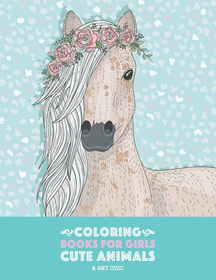 Coloring Books For Girls: Cute Animals: Relaxing Colouring Book for Girls, Cute Horses, Birds, Owls, Elephants, Dogs, Cats, Turtles, Bears, Rabb - Art Therapy Coloring