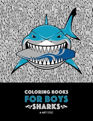 Coloring Books For Boys: Sharks: Advanced Coloring Pages for Tweens, Older Kids & Boys, Geometric Designs & Patterns, Underwater Ocean Theme, S - Art Therapy Coloring