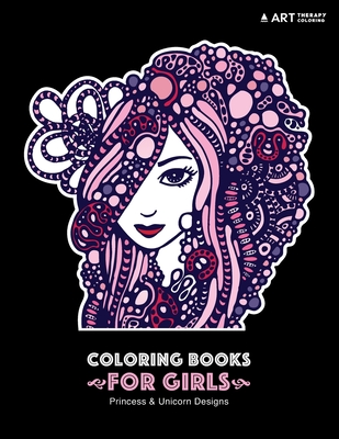 Coloring Books For Girls: Princess & Unicorn Designs: Advanced Coloring Pages for Tweens, Older Kids & Girls, Detailed Zendoodle Designs & Patte - Art Therapy Coloring