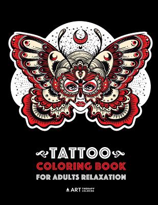 Tattoo Coloring Book For Adults Relaxation: Anti-Stress Coloring Book for Men & Women, Detailed Tattoo Designs of Butterflies, Owls, Wings, Hearts, Fl - Art Therapy Coloring