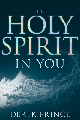 Holy Spirit in You (Enlarged/Expanded) - Derek Prince