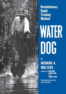 Water Dog: Revolutionary Rapid Training Method - Richard A. Wolters