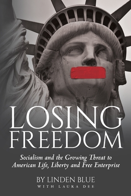 Losing Freedom: Socialism and the Growing Threat to American Life, Liberty and Free Enterprise - Linden Blue