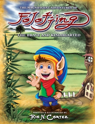 The Magnificent Adventures of Folotjing: The Brave and Kindhearted - Rio N. Cortez