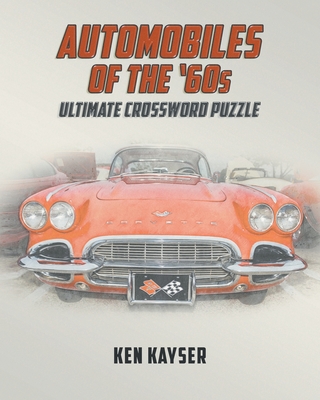Automobiles of the '60s Ultimate Crossword Puzzle - Ken Kayser