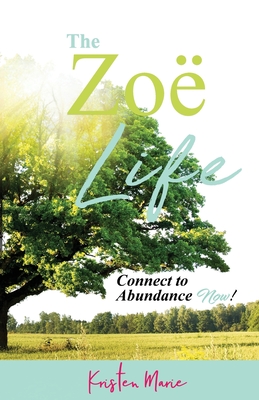 The Zo� Life: Connect to Abundance Now! - Kristen Marie