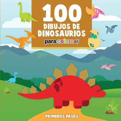 100 Dibujos de Dinosaurios para colorear: Libro Infantil para Pintar - Primeros Pasos