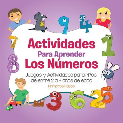 Actividades para Aprender los N�meros: Juegos y Actividades para ni�os de entre 2 a 4 a�os de edad - Primeros Pasos