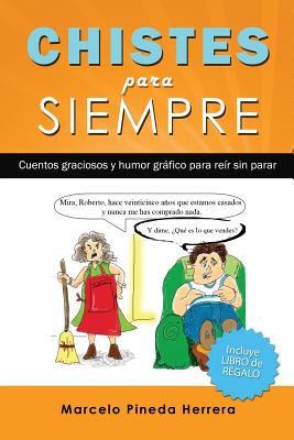 Chistes para siempre: Cuentos graciosos y humor gr�fico para re�r sin parar - Marcelo Pineda Herrera
