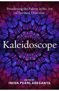 Poza produsului Kaleidoscope: Broadening the Palette in the Art of Spiritual Direction - Ineda P. Adesanya