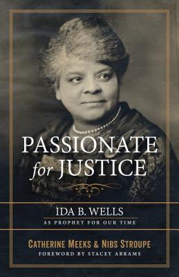 Passionate for Justice: Ida B. Wells as Prophet for Our Time - Catherine Meeks
