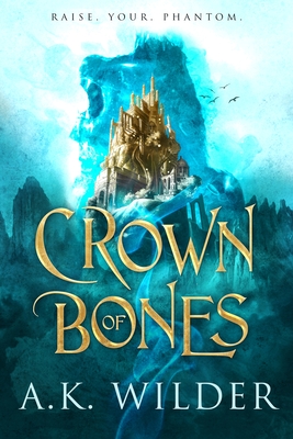 Crown of Bones - A. K. Wilder