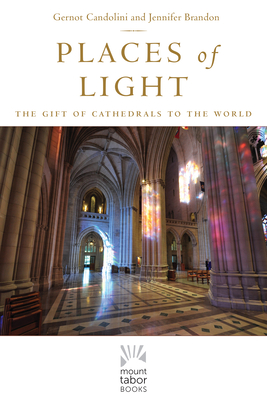 Places of Light, Volume 1: The Gift of Cathedrals to the World - Gernot Candolini