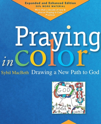 Praying in Color: Drawing a New Path to God, Volume 1: Expanded and Enhanced Edition - Sybil Macbeth
