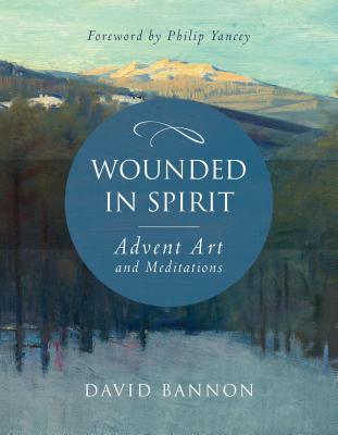 Wounded in Spirit: Advent Art and Meditations - David Bannon
