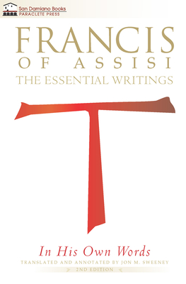 Francis of Assisi in His Own Words: The Essential Writings - Jon M. Sweeney