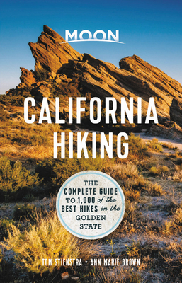 Moon California Hiking: The Complete Guide to 1,000 of the Best Hikes in the Golden State - Tom Stienstra