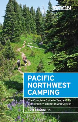 Moon Pacific Northwest Camping: The Complete Guide to Tent and RV Camping in Washington and Oregon - Tom Stienstra