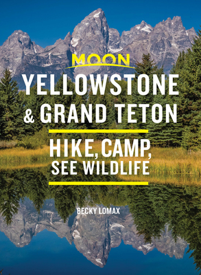 Moon Yellowstone & Grand Teton: Hike, Camp, See Wildlife - Becky Lomax