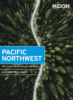 Moon Pacific Northwest: With Oregon, Washington & Vancouver - Allison Williams