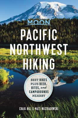 Moon Pacific Northwest Hiking: Best Hikes Plus Beer, Bites, and Campgrounds Nearby - Craig Hill