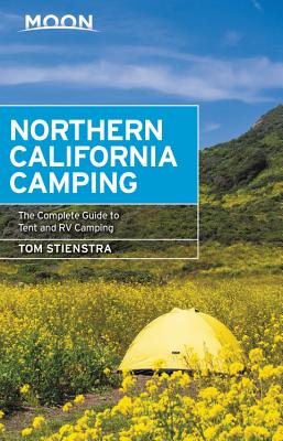 Moon Northern California Camping: The Complete Guide to Tent and RV Camping - Tom Stienstra