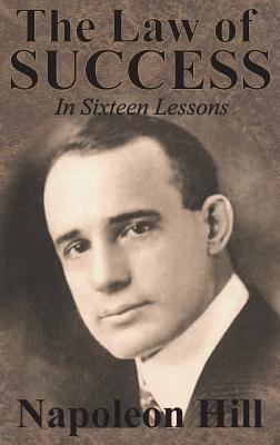 The Law of Success In Sixteen Lessons by Napoleon Hill - Napoleon Hill