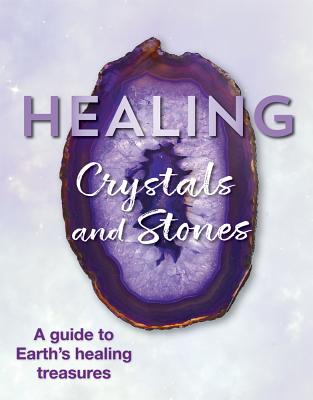 Healing Crystals and Stones: A Guide to Earth's Healing Treasures - Publications International Ltd 