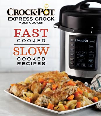 Crockpot Express Crock Multi-Cooker: Fast Cooked Slow Cooked Recipes - Publications International