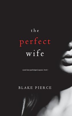 The Perfect Wife (A Jessie Hunt Psychological Suspense Thriller-Book One) - Blake Pierce