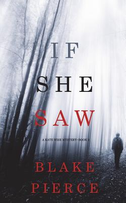 If She Saw (A Kate Wise Mystery-Book 2) - Blake Pierce