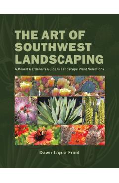 The Art of Southwest Landscaping - Dawn Layna Fried