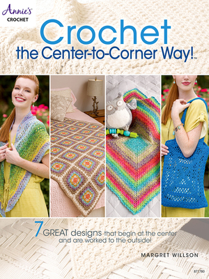 Crochet the Center-To-Corner Way! - Margret Willson