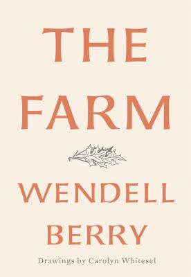 The Farm - Wendell Berry