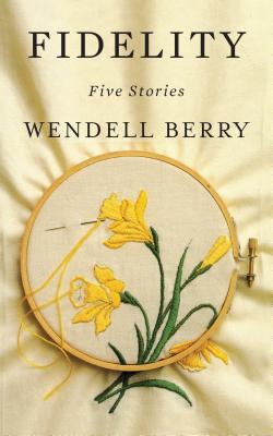 Fidelity: Five Stories - Wendell Berry