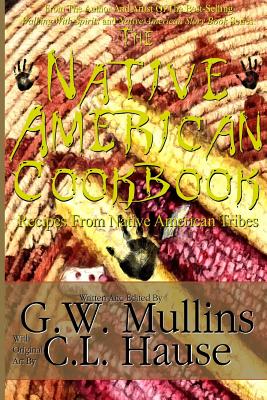 The Native American Cookbook Recipes From Native American Tribes - G. W. Mullins