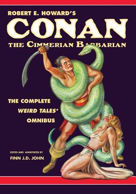 Robert E. Howard's Conan the Cimmerian Barbarian: The Complete Weird Tales Omnibus - Finn J. D. John
