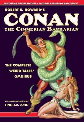 Robert E. Howard's Conan the Cimmerian Barbarian: The Complete Weird Tales Omnibus - Robert E. Howard