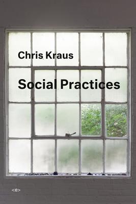 Social Practices - Chris Kraus