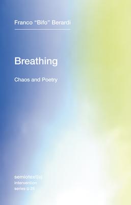 Breathing, Volume 26: Chaos and Poetry - Franco Bifo Berardi